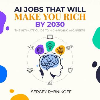 AI Jobs That Will Make You Rich by 2030: The Ultimate Guide to High-Paying AI Careers