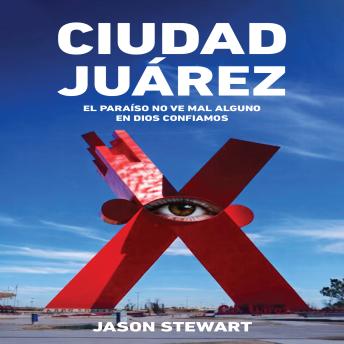 Ciudad Juarez: El Paraíso no ve mal alguno En Dios confiamos