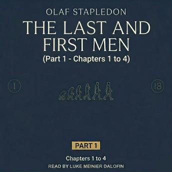 Last and First Men: A Story of the Near and Far Future (Part 1)