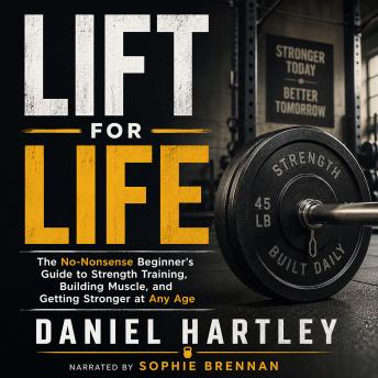 Lift for Life: The No-Nonsense Beginner's Guide to Strength Training, Building Muscle, and Getting Stronger at Any Age