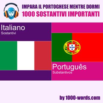 [Italian] - Impara il portoghese mentre dormi - 1000 sostantivi importanti: 1000 sostantivi importanti