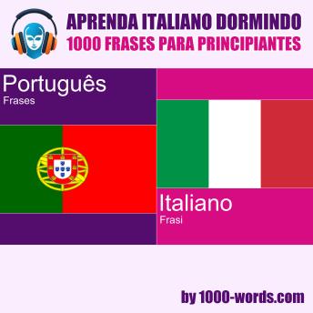 [Portuguese] - Aprenda italiano dormindo – 1000 frases para principiantes: 1000 frases para principiantes