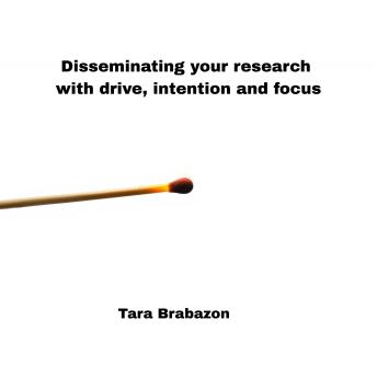 Disseminating your research with drive, intention and focus