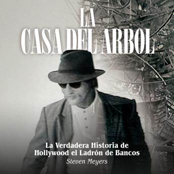 [Spanish] - La Casa del Arbol: La Verdadera Historia De Hollywood El Ladrón de Bancos