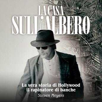 [Italian] - La Casa sull’Albero: La vera storia di Hollywood il rapinatore di banche