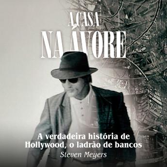 [Portuguese] - A casa na árvore: A verdadeira história de Hollywood, o ladrão de bancos