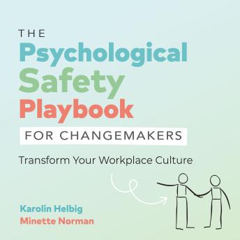 The Psychological Safety Playbook for Changemakers: Transform Your Workplace Culture