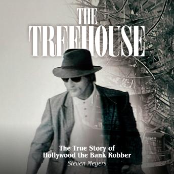 The Treehouse: The True Story of Hollywood the Bank Robber