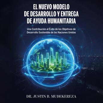 [Spanish] - El Nuevo Modelo de Desarrollo y Entrega de Ayuda Humanitaria: Una Contribución al Éxito de los Objetivos de Desarrollo Sostenible de las Naciones Unidas
