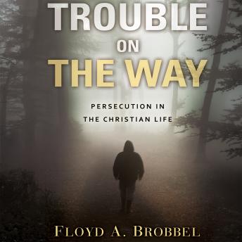 Trouble On The Way: Persecution In The Christian Life