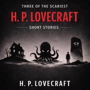 Three of the Scariest H. P. Lovecraft Short Stories: Medusa's Coil, The Shadow Over Innsmouth and Herbert West–Reanimator