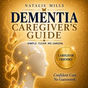 Dementia Caregiver’s Guide: Help Without Guesswork: Practical Support for Dementia - No Doctor Talk, No False Promises