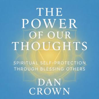 The Power of Our Thoughts: Spiritual Self-Protection Through Blessing Others