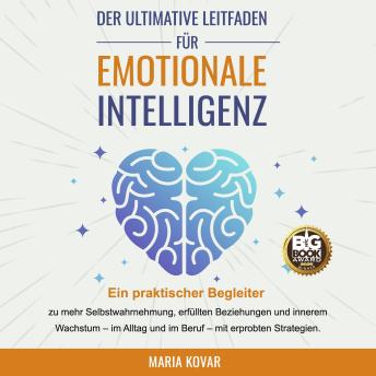 [German] - Der Ultimative Leitfaden für Emotionale Intelligenz: Ein praktischer Begleiter zu mehr Selbstwahrnehmung, erfüllten Beziehungen und innerem Wachstum - im Alltag und im Beruf - mit erprobten Strategien.