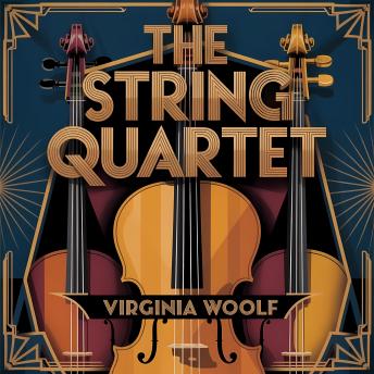 The String Quartet: A Modernist Stream of Consciousness Masterpiece of Musical Impressionism and Inner Life