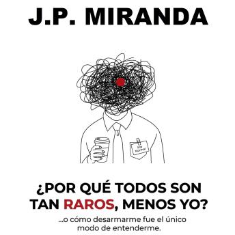 [Spanish] - ¿Por Qué Todos Son Tan Raros, Menos Yo?: (...o cómo desarmarme fue el único modo de entenderme.)