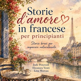 [Italian] - Storie d’amore in francese per principianti: Storie brevi per imparare naturalmente