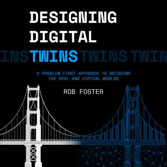 Designing Digital Twins: A Problem-First Approach to Bridging the Real and Virtual Worlds