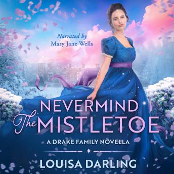 Never Mind the Mistletoe: A Drake Family Novella