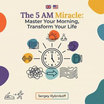 The 5 AM Miracle: Master Your Morning, Transform Your Life