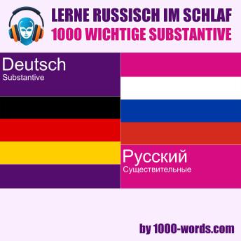 [German] - Lerne Russisch im Schlaf – 1000 wichtige Substantive: 1000 wichtige Substantive