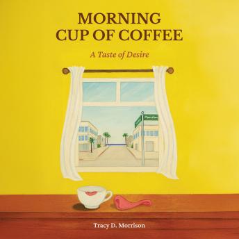 Morning Cup of Coffee: A Taste of Desire