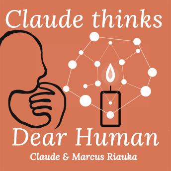 Claude Thinks: Dear Human