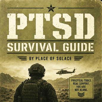 PTSD Survival Guide: What Civilians & Veterans Need to Know About Post Traumatic Stress Disorder and How to Heal Through It