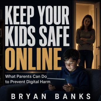 Keep Your Kids Safe Online: What Parents Can Do to Prevent Digital Harm