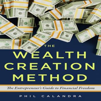 The Wealth Creation Method: The Entrepreneur's Guide to Financial Freedom