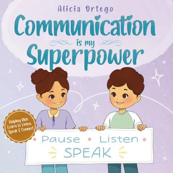 Communication Is My Superpower: Kid’s Book About Listening, Speaking Up and Getting Along with Friends for Ages 4–8