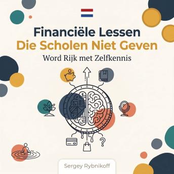 [Dutch; Flemish] - Financiële Lessen Die Scholen Niet Geven — Word Rijk met Zelfkennis