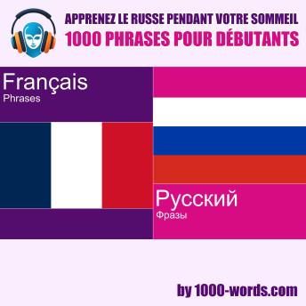 [French] - Apprenez le russe pendant votre sommeil – 1000 phrases pour débutants: 1000 phrases pour débutants