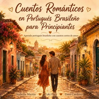 [Spanish] - Cuentos Románticos en Portugués Brasileño para Principiantes: Aprende portugués brasileño con cuentos cortos de amor