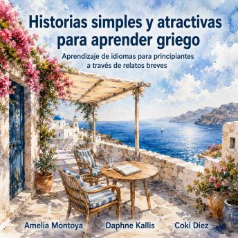 [Spanish] - Historias simples y atractivas para aprender griego: Aprendizaje de idiomas para principiantes a través de relatos breves