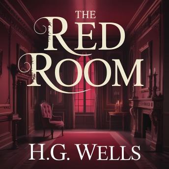 The Red Room: A Classic Gothic Ghost Story of Darkness, Fear, and Psychological Terror