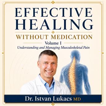 Effective Healing Without Medication: Volume I: Understanding and Managing Musculoskeletal Pain