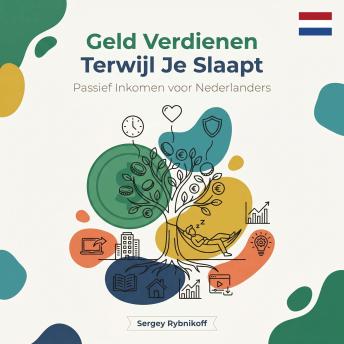 [Dutch; Flemish] - Geld Verdienen Terwijl Je Slaapt: Passief Inkomen voor Nederlanders