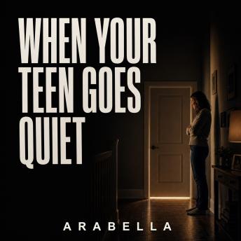 When Your Teen Goes Quiet: How to Stay Close to the Teenager Who Closed the Door