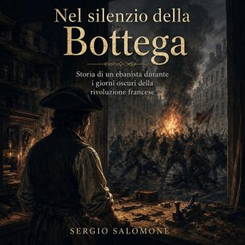 [Italian] - Nel Silenzio della Bottega: Storia di un ebanista durante i giorni oscuri della Rivoluzione Francese