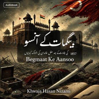 [Urdu] - Begmaat Kay Aansoo: Tragic stories of the Mughal family following the 1857 revolt