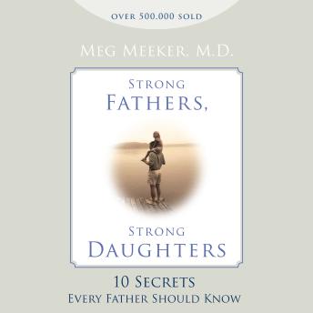 Strong Fathers, Strong Daughters: 10 Secrets Every Father Should Know