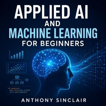 Applied AI and Machine Learning for Beginners