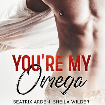 You're my Omega: Spicy Alpha female, Omega male, m/f hot Omegaverse high school romance