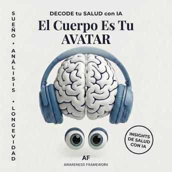 [Spanish] - El Cuerpo Es Tu AVATAR: DECODE tu SALUD con IA