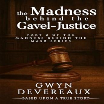 The Madness Behind the Gavel: Justice: Part II of the Madness behind the Mask series