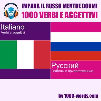[Italian] - Impara il russo mentre dormi - 1000 verbi e aggettivi: 1000 verbi e aggettivi