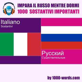 [Italian] - Impara il russo mentre dormi - 1000 sostantivi importanti: 1000 sostantivi importanti