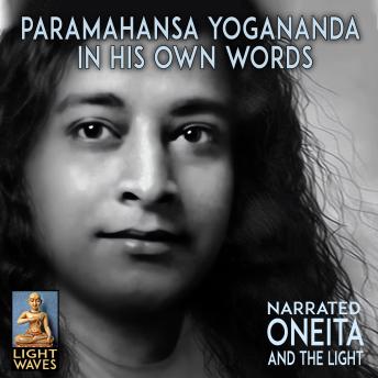 Paramahansa Yogananda: In His Own Words