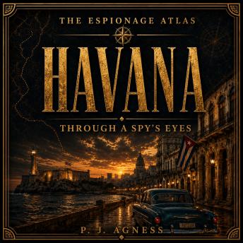 The Espionage Atlas: Havana: Through A Spy's Eyes